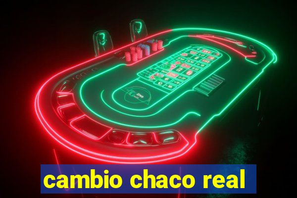 cambio chaco real